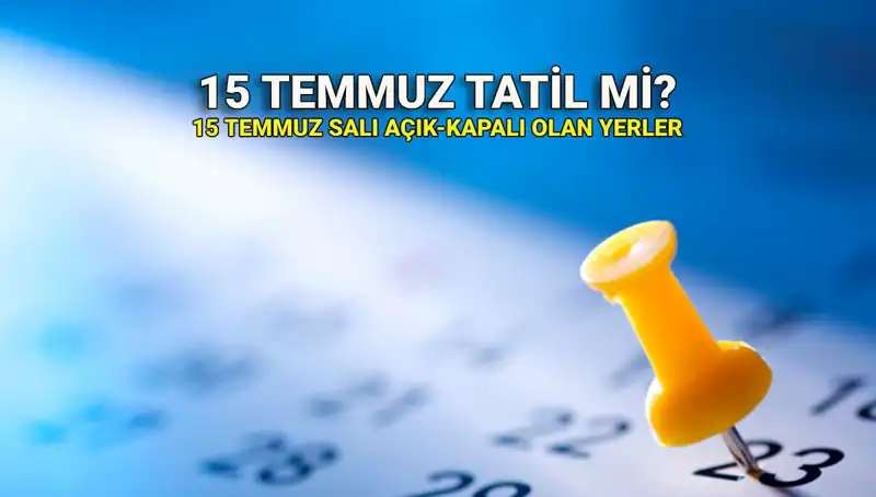 15 Temmuz Resmi Tatil Mi? Kamu ve Özel Sektörde Neler Olacak?