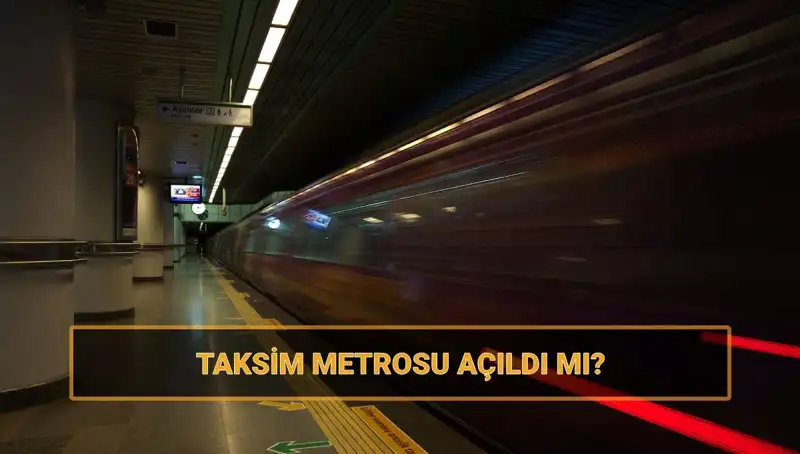 Taksim ve Şişhane Metroları Açıldı mı? Güncel Durum Nedir?