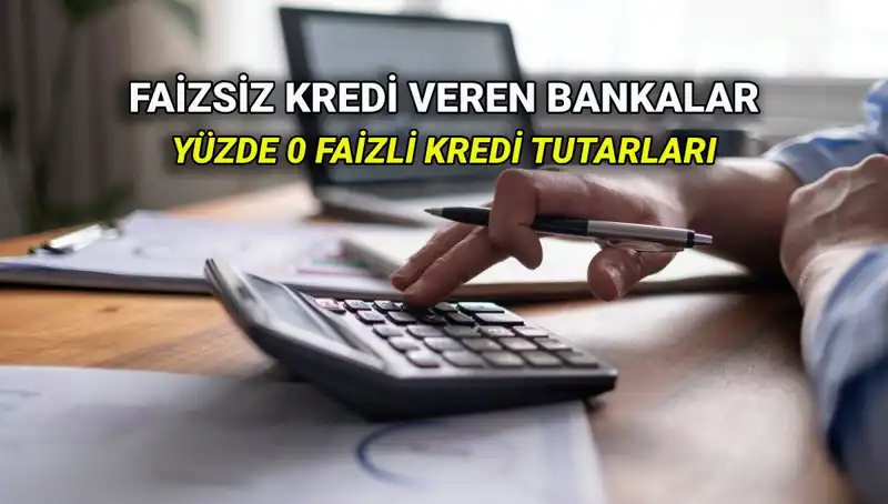 Yüzde 0 Faizli Kredi Veren Bankalar: 2025'te Hangi Fırsatlar Var?