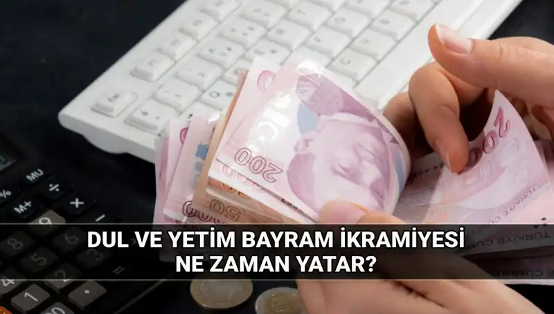 Dul ve Yetim Maaşı Sahiplerine Kurban Bayramı İkramiyesi Miktarları ve Ödeme Tarihleri