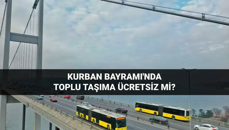 Kurban Bayramı'nda Toplu Taşıma Ücretsiz mi? Detayları Keşfedin!