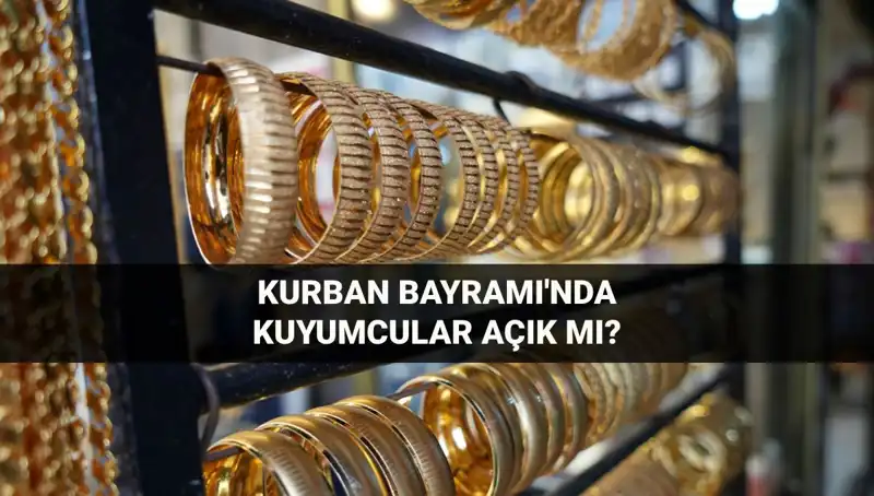 Kurban Bayramı'nda Kuyumcular Açık mı? İşte Gün Gün Durum!