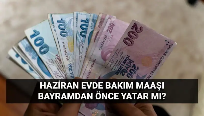 Evde Bakım Maaşı 2025 Haziran'da Erken Yatacak mı? İşte Cevabı!