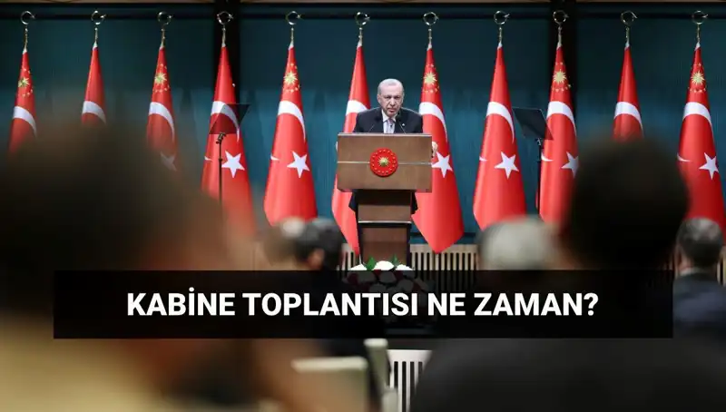 Kabine Toplantısı Bugün Gerçekleşecek mi? Saat Kaçta Toplanıyor?