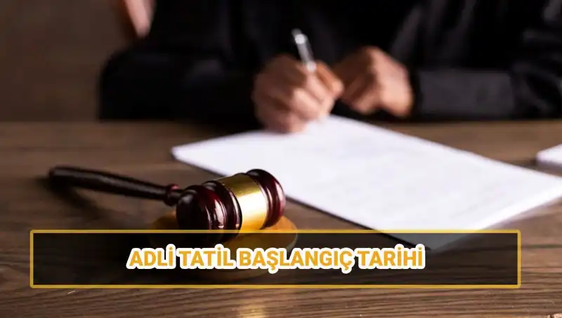 2025 Yılında Adli Tatil Sürecine Dair Bilmeniz Gereken Her Şey